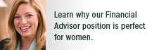 Learn why our Financial Advizor position is perfect for women.