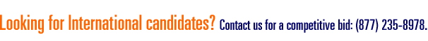 Looking for International Candidates? Contact us for a competitieve bid: (877) 235-8978