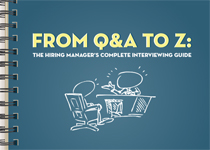 From Q&A to Z: The Hiring Manager's Complete Interviewing Guide